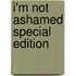 I'm Not Ashamed Special Edition