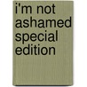 I'm Not Ashamed Special Edition door Onbekend