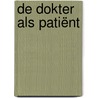 De dokter als patiënt by Bram Bakker