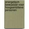 Energetisch bewustzijn voor hoogsensitieve personen by Sylvia Yolanda van Zoeren