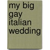 My Big Gay Italian Wedding by Unknown