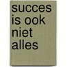 Succes is ook niet alles door Jaap Hollander