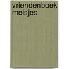 Vriendenboek Meisjes by Unknown