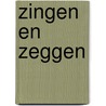 Zingen en zeggen door Jan Smelik