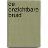 De onzichtbare bruid by Anne Swärd