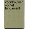 Voortbouwen op Het Fundament door Cees Willemsen