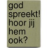 God spreekt! Hoor jij Hem ook? door Roos R.E. Koelewijn