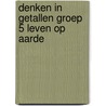 Denken in Getallen groep 5 Leven op aarde by Emmi M. Visser