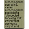 Archeologische Opgraving, variant Archeologische Begeleiding 'Plangebied Lindeweg 100', Zwijndrecht, Gemeente Zwijndrecht by Leendert Rene van Wilgen