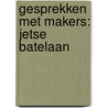 Gesprekken met Makers: Jetse Batelaan door Hester van Hasselt