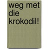 Weg met die krokodil! door Paul van Loon