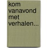 Kom vanavond met verhalen... by Thijm Röselaers