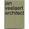Jan Veelaert Architect door Onbekend