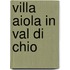 Villa Aiola in Val di Chio
