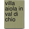 Villa Aiola in Val di Chio door Giuseppe Alpini