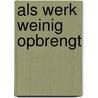 Als werk weinig opbrengt door Stella Hoff