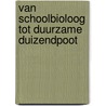 Van schoolbioloog tot duurzame duizendpoot door Roel Van Raaij