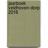 Jaarboek Veldhoven-Dorp 2018 by Ton van den Hurk