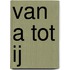 Van A tot IJ