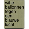 Witte ballonnen tegen een blauwe lucht door Albert Althuis