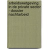 Arbeidswetgeving in de private sector - Dossier nachtarbeid by Franky Blomme