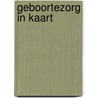 Geboortezorg in kaart by J.N. Struijs