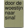 Door de woestijn naar Sinaï by C.J. Meeuse