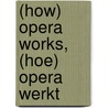 (How) Opera Works, (Hoe) opera werkt door Onbekend