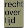 Recht over tijd by M.A. Loth