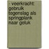 - Veerkracht: gebruik tegenslag als springplank naar geluk