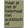 Maar je ziet er helemaal niet autistisch uit door Bianca Toeps