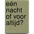 Eén nacht of voor altijd?