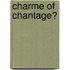 Charme of chantage?