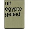 Uit Egypte geleid door C.J. Meeuse