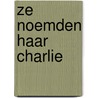 Ze noemden haar Charlie door Olga van der Meer