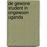 De gewone student in ongewoon Uganda by Peter Kapteijns
