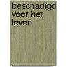 Beschadigd voor het leven door J.F. van der Poel