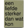Een liefde sterker dan wat kon door Bert Overbeek