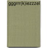 GGGRRR(k)ieZZZEL by Steve L'Homme