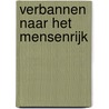 Verbannen naar het Mensenrijk by Anton Huizinga