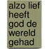 Alzo lief heeft God de wereld gehad