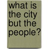 What is the city but the people? door Marjolijn Das