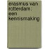 Erasmus van Rotterdam: een kennismaking