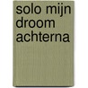 Solo mijn droom achterna by Sigrid Greven