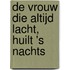 De vrouw die altijd lacht, huilt 's nachts