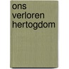 Ons verloren hertogdom door René Arendsen