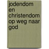 Jodendom en Christendom op weg naar God door F. Weinreb