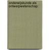 Onderwijskunde als ontwerpwetenschap: door Martin Valcke