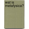 Wat is metafysica? by Martin Heidegger