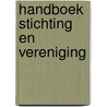 Handboek Stichting en Vereniging door Onbekend